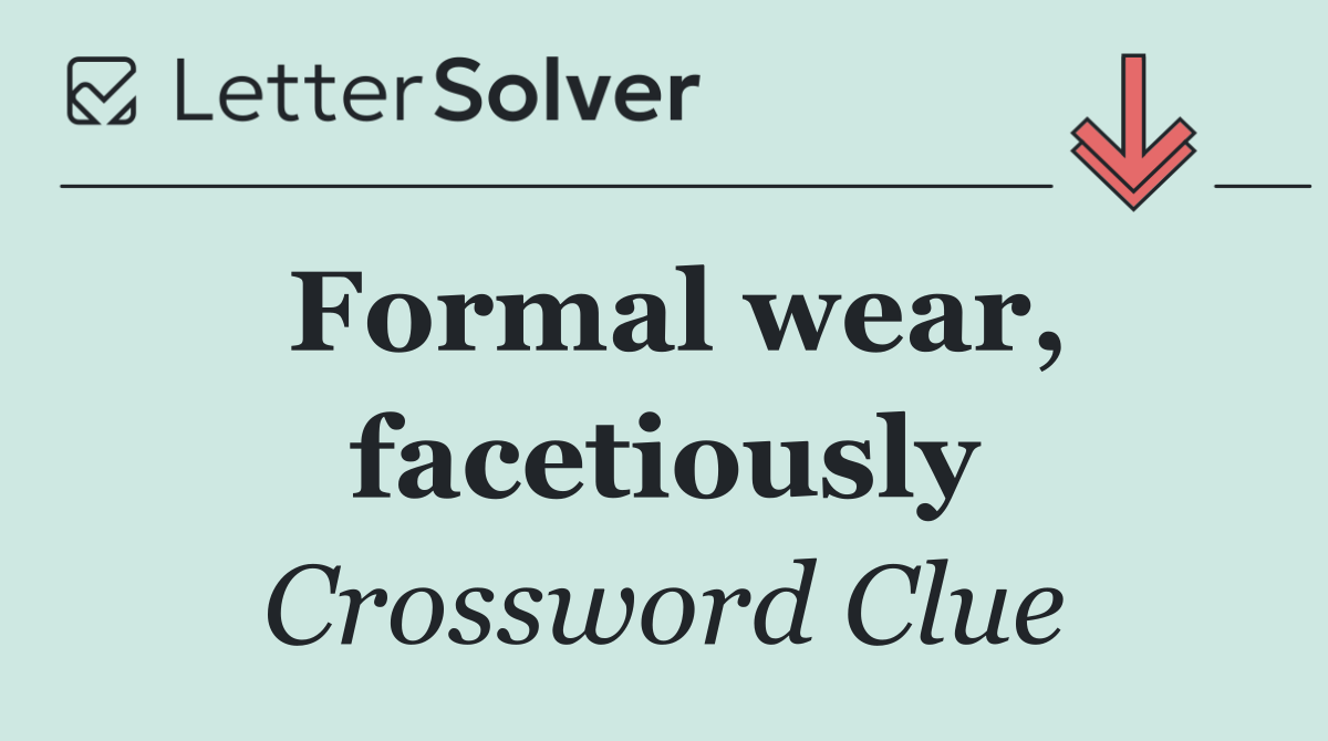 Formal wear, facetiously