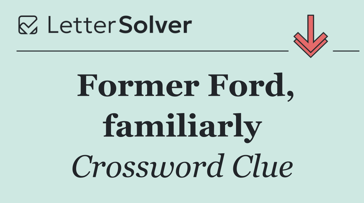 Former Ford, familiarly