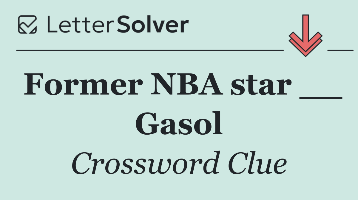 Former NBA star __ Gasol