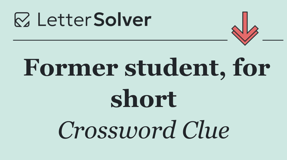Former student, for short