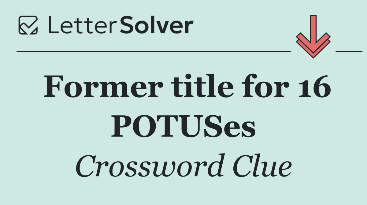 Former title for 16 POTUSes