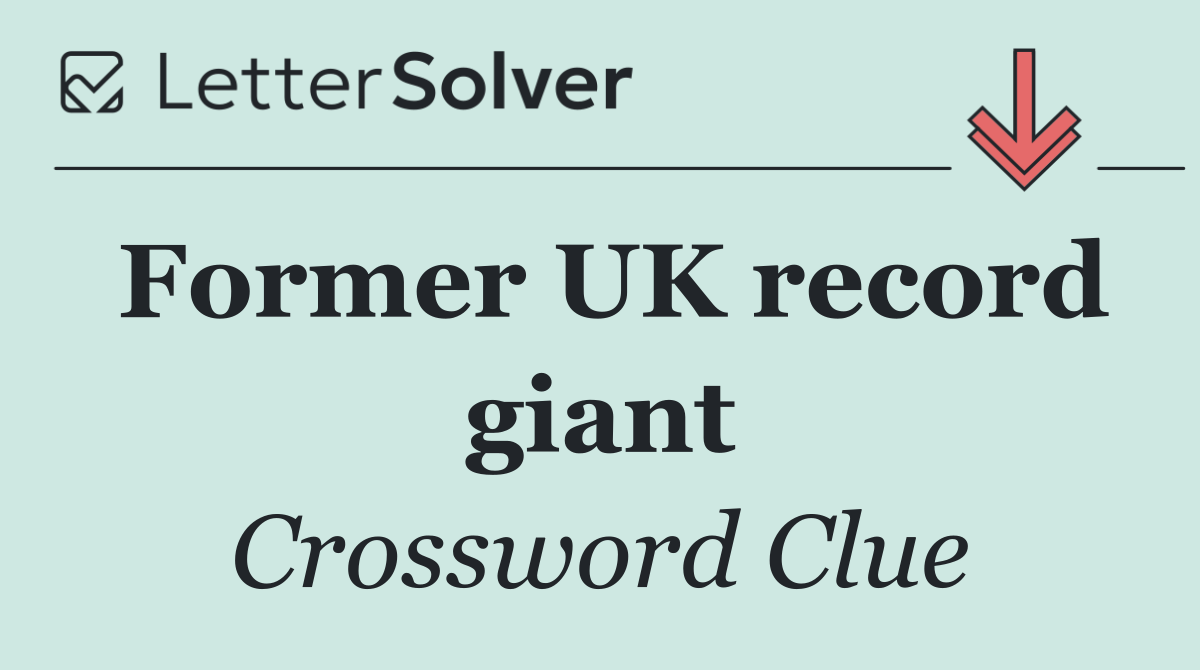 Former UK record giant