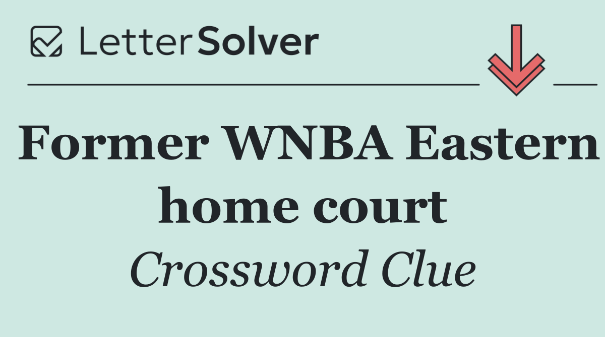 Former WNBA Eastern home court