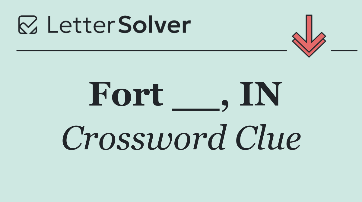 Fort __, IN