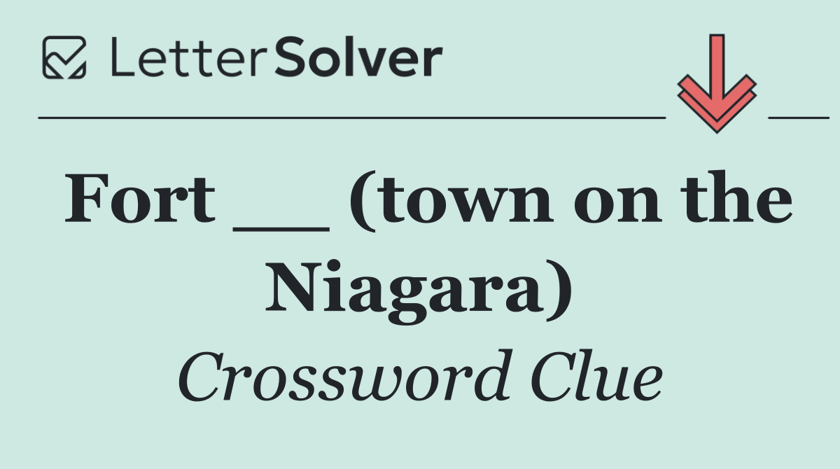 Fort __ (town on the Niagara)