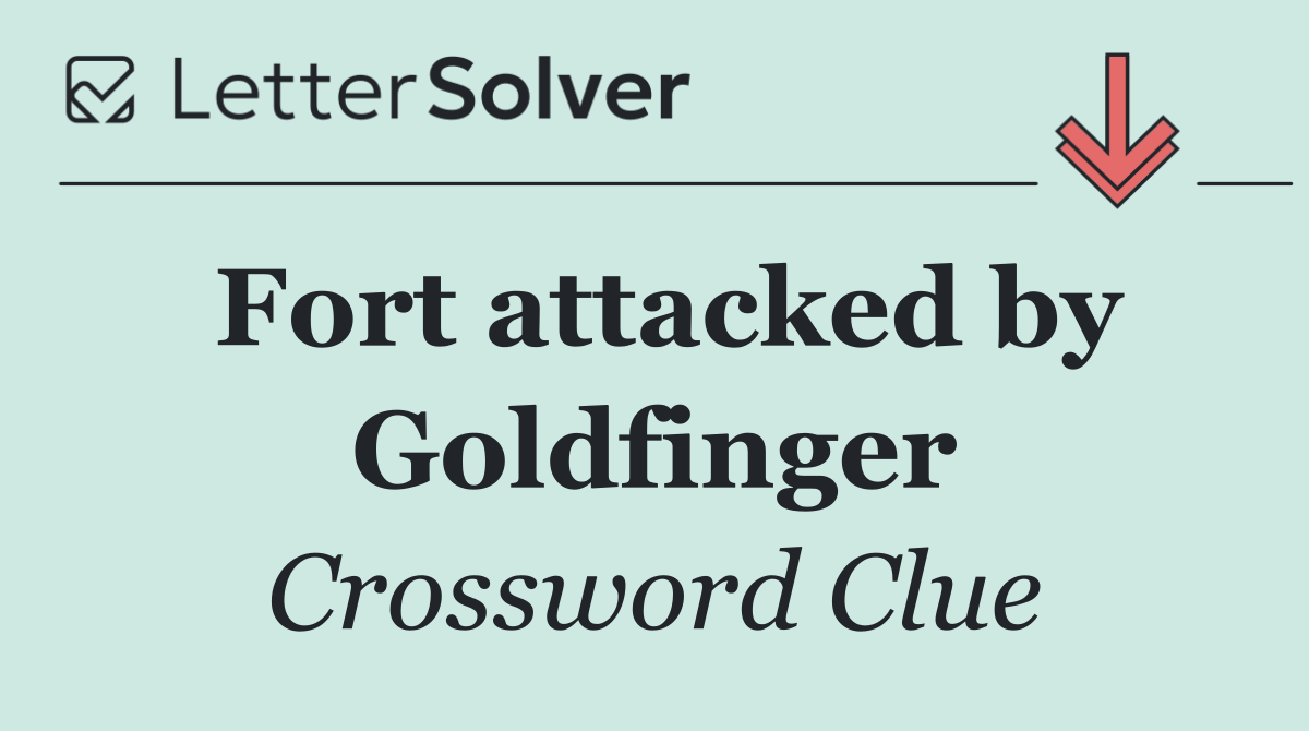 Fort attacked by Goldfinger
