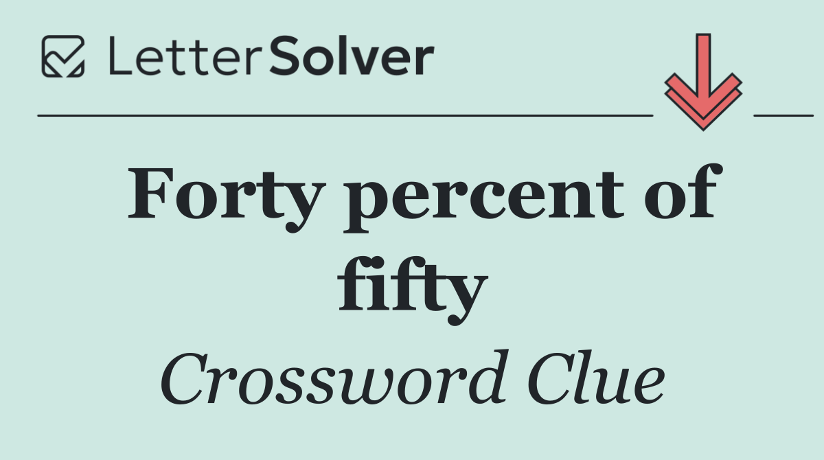 Forty percent of fifty