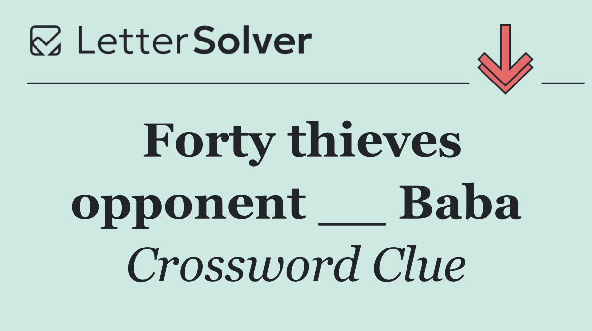 Forty thieves opponent __ Baba