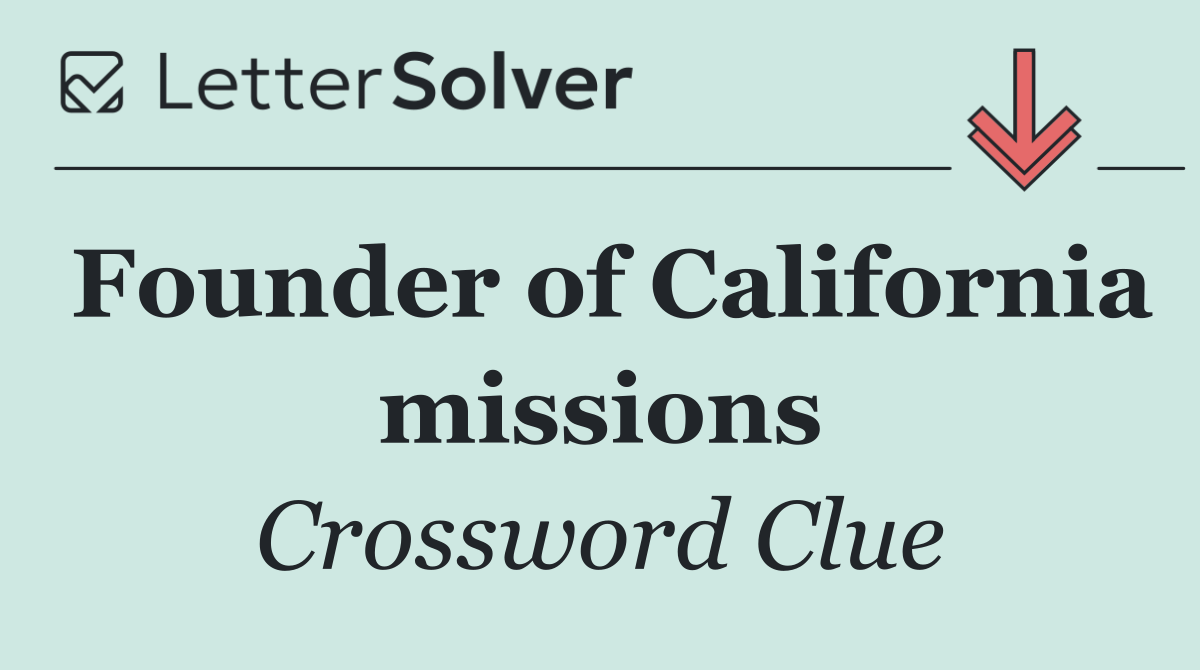 Founder of California missions