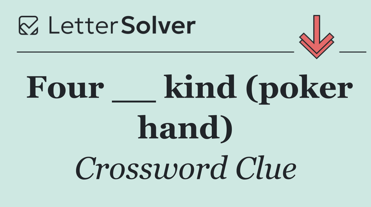 Four __ kind (poker hand)