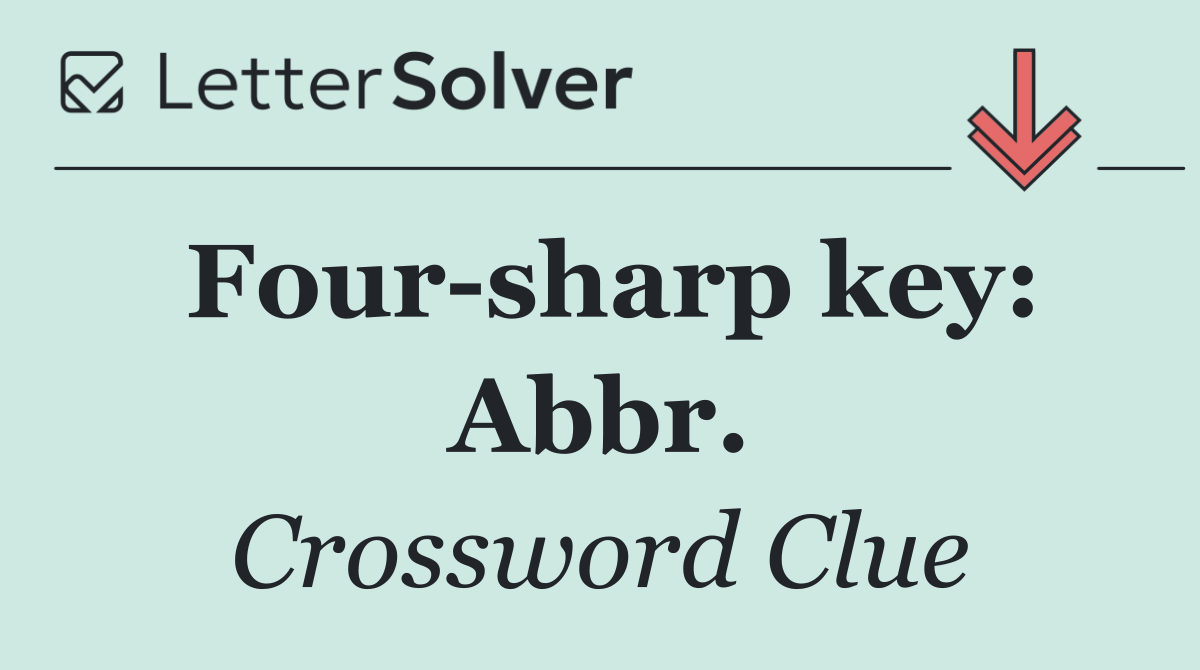 Four sharp key: Abbr.