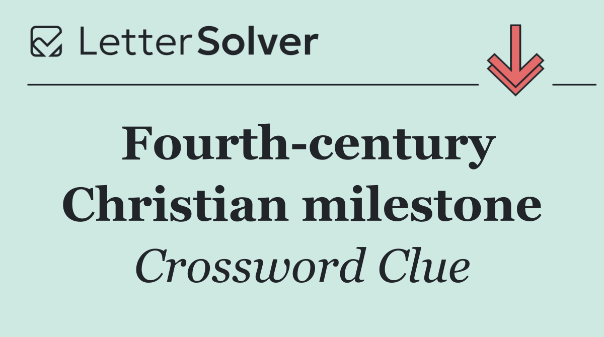 Fourth century Christian milestone