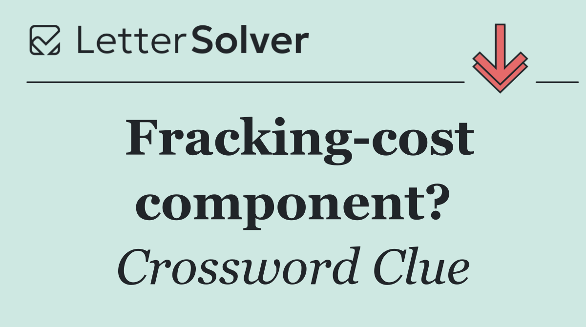 Fracking cost component?