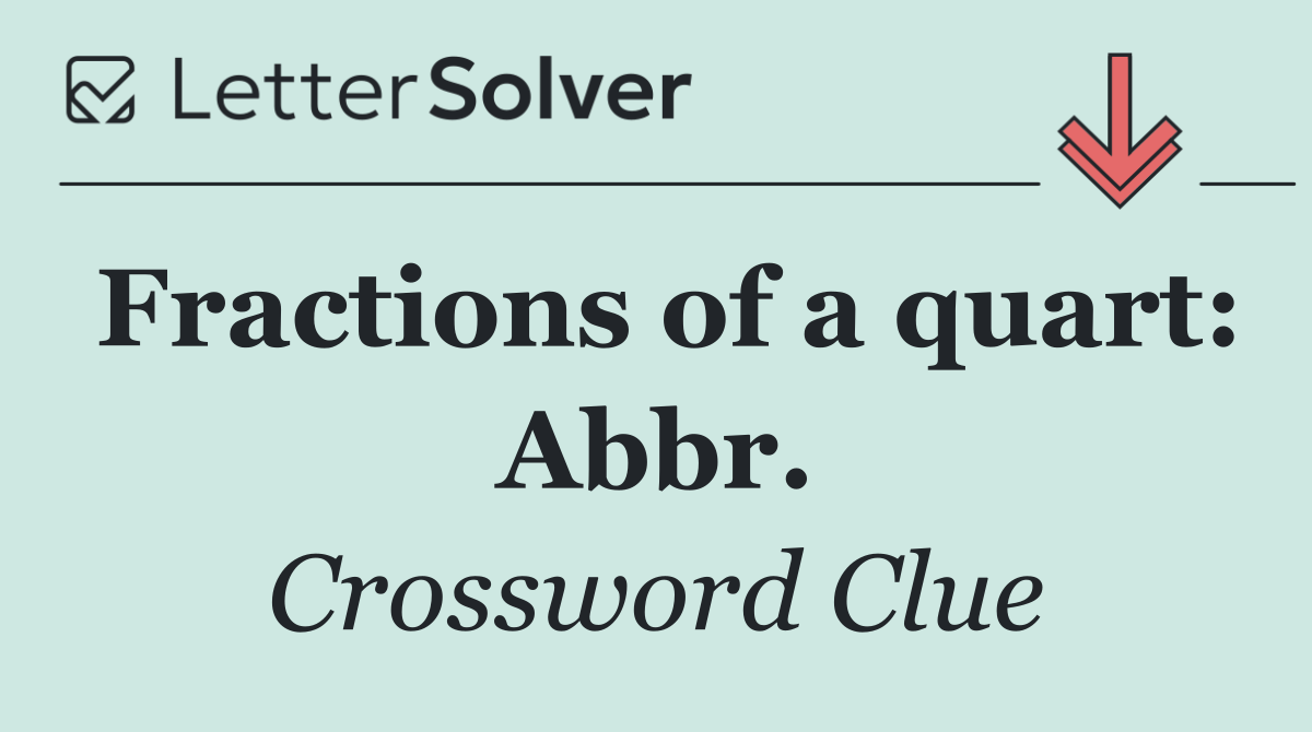 Fractions of a quart: Abbr.