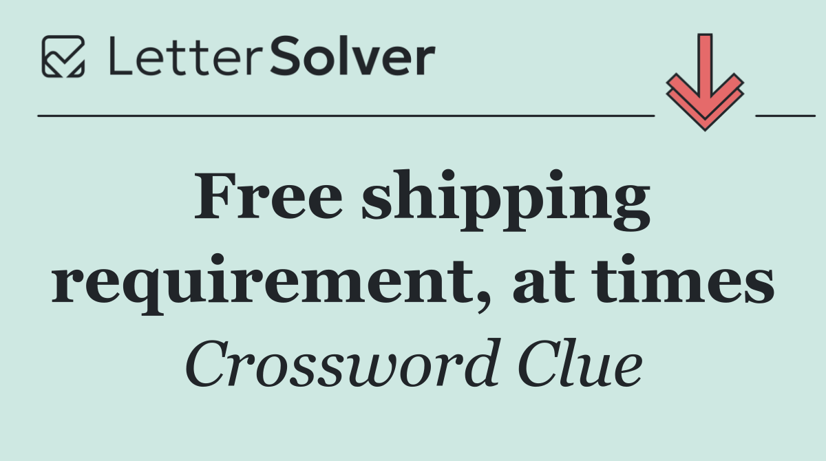 Free shipping requirement, at times