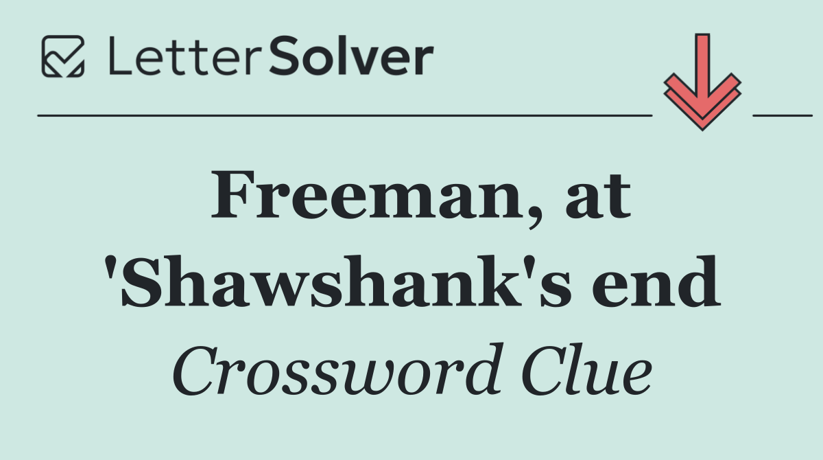 Freeman, at 'Shawshank's end