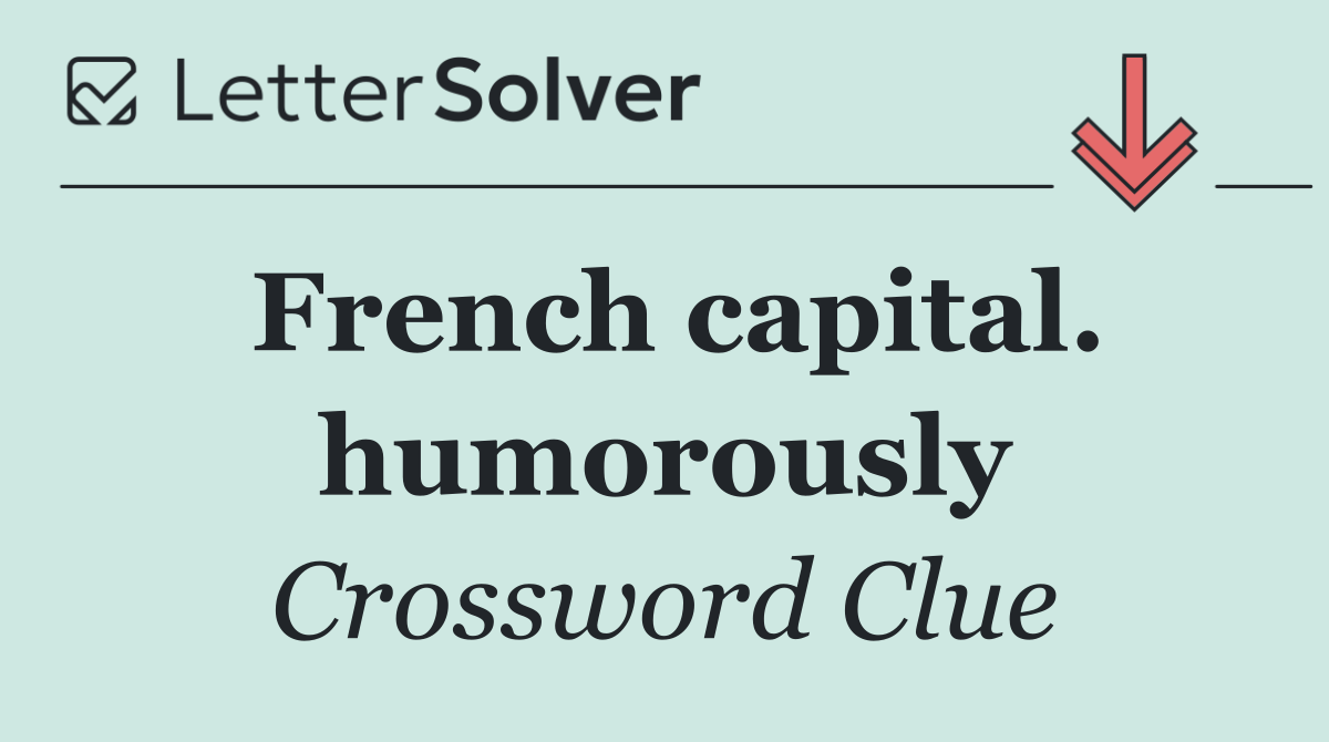 French capital. humorously