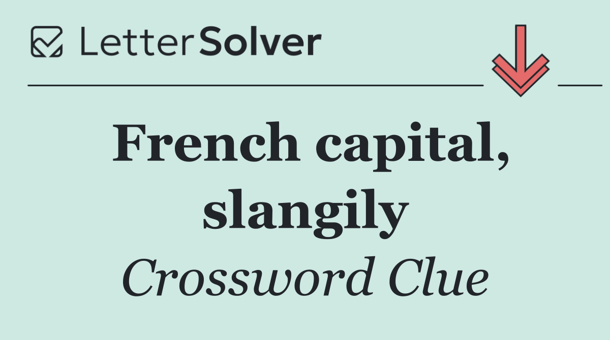 French capital, slangily