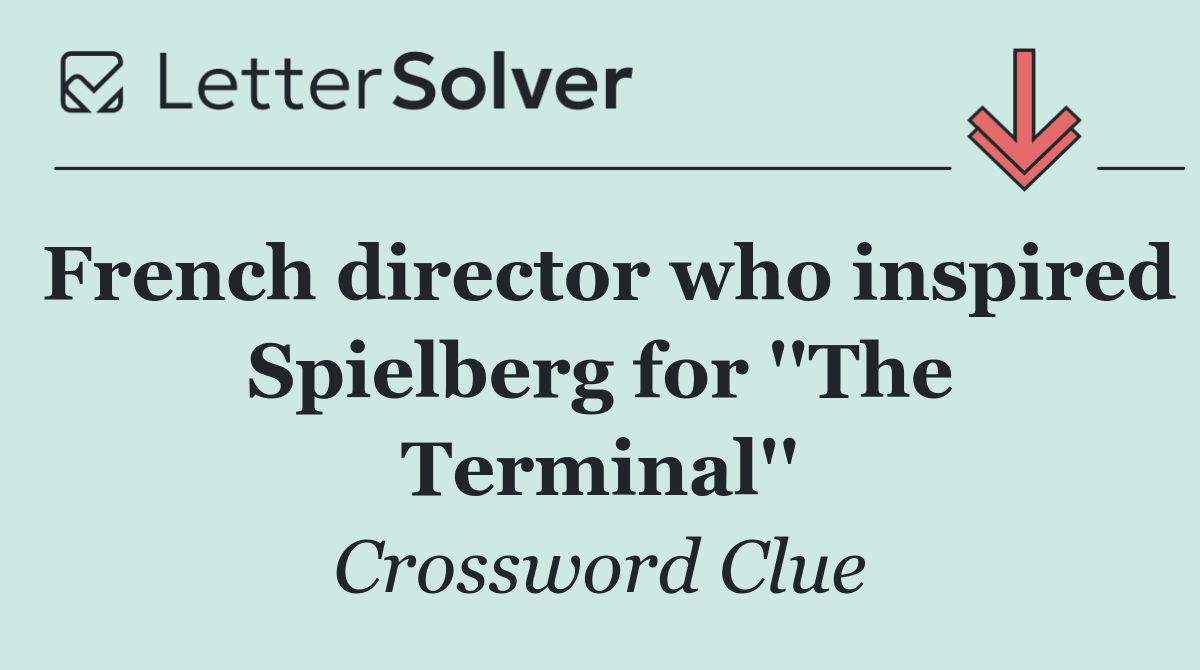 French director who inspired Spielberg for ''The Terminal''