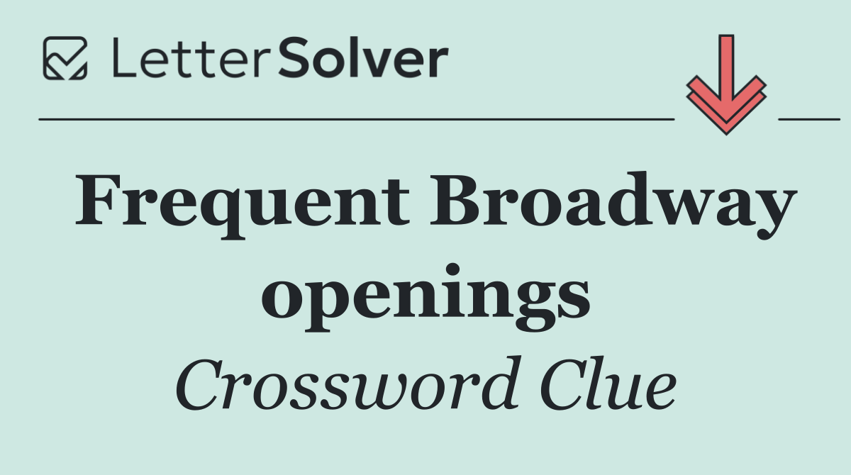 Frequent Broadway openings
