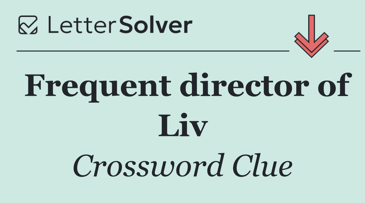 Frequent director of Liv