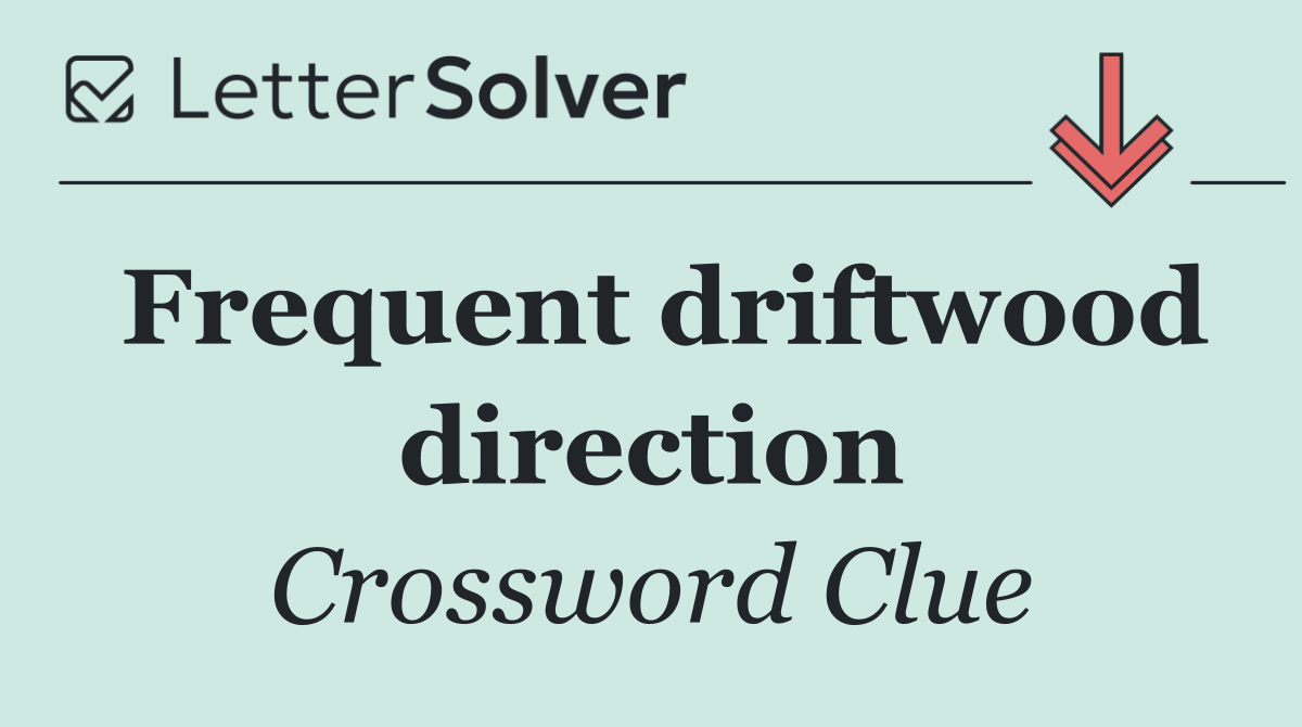 Frequent driftwood direction