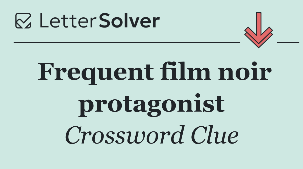 Frequent film noir protagonist