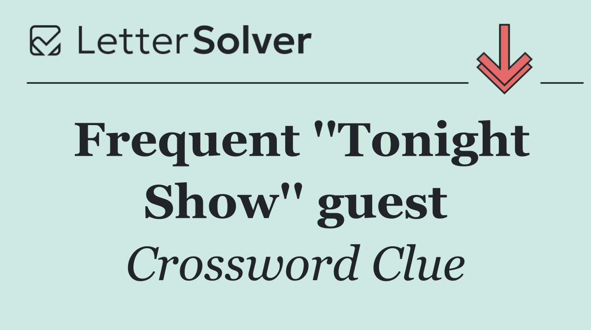 Frequent ''Tonight Show'' guest