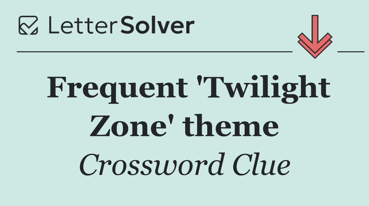 Frequent 'Twilight Zone' theme