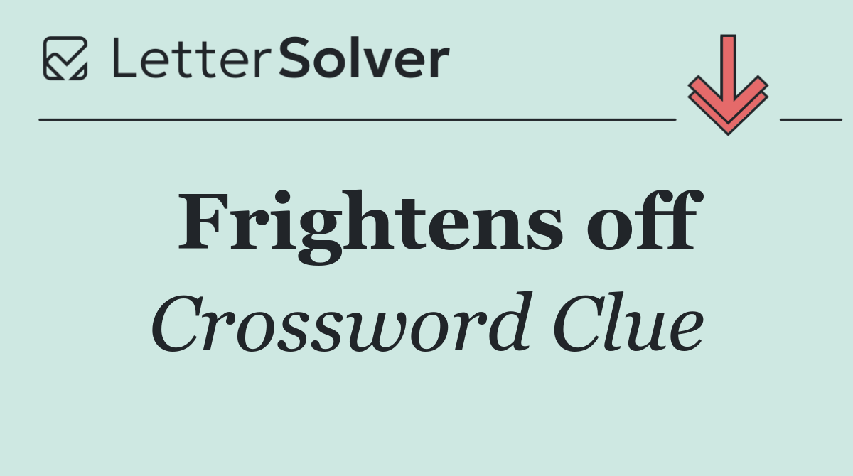 Frightens off