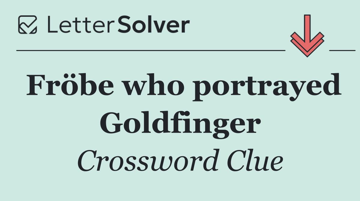Fröbe who portrayed Goldfinger