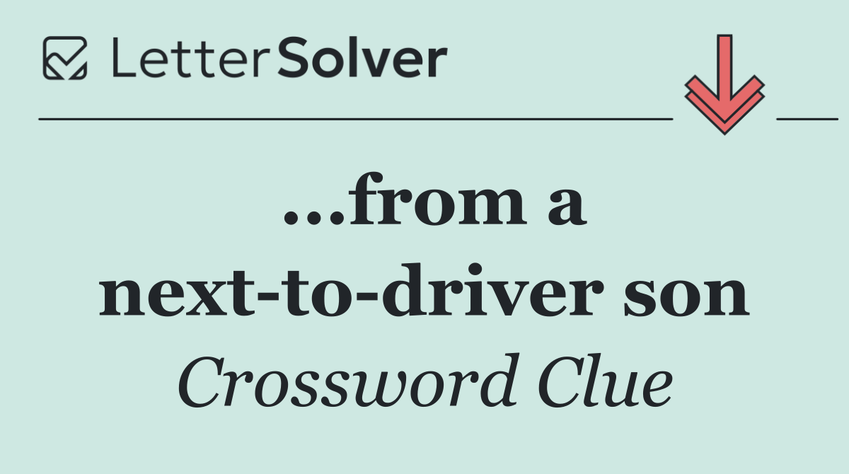 ...from a next to driver son