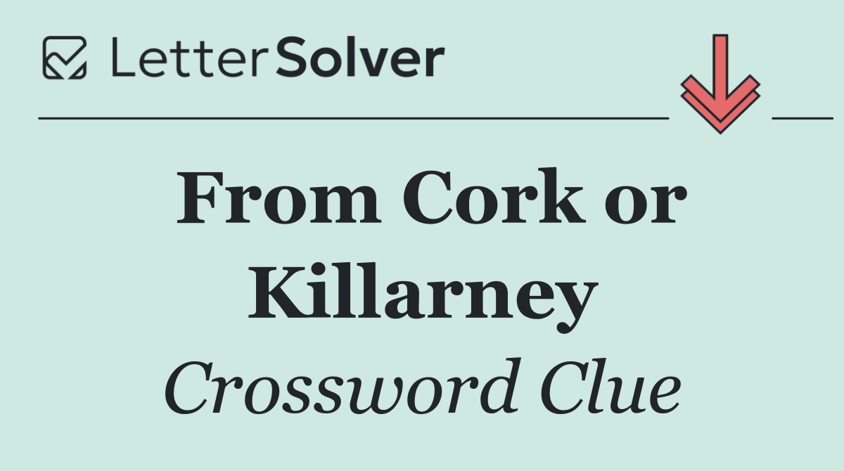 From Cork or Killarney