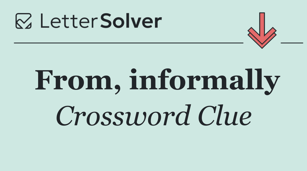 From, informally