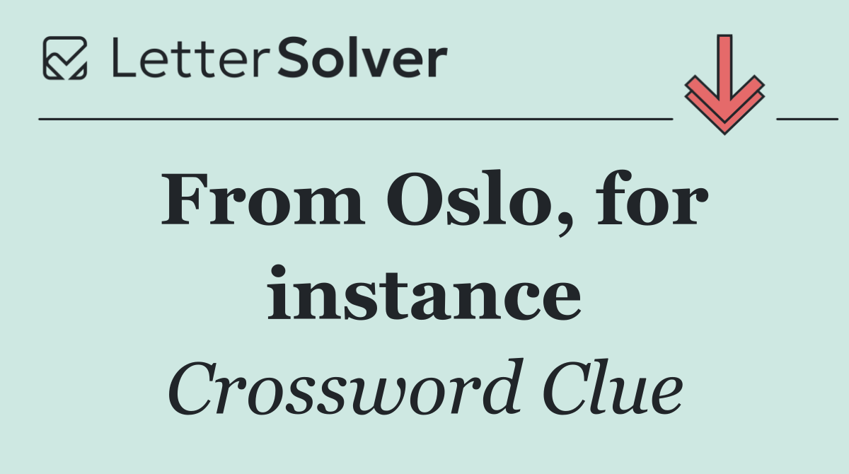 From Oslo, for instance
