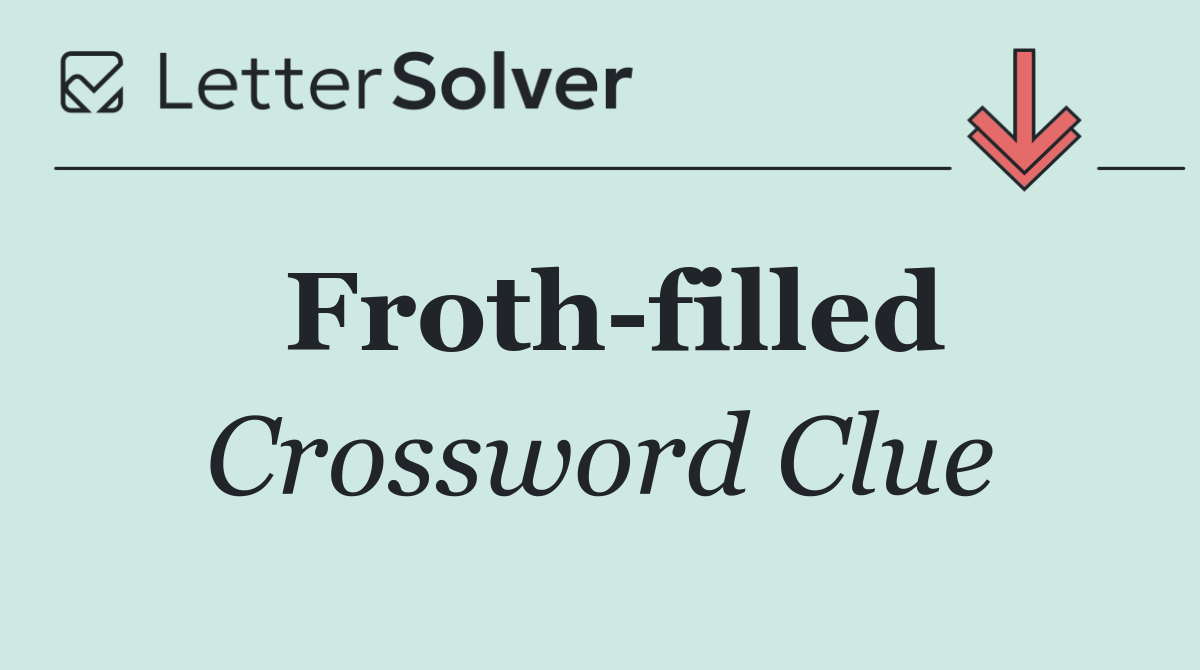 Froth filled
