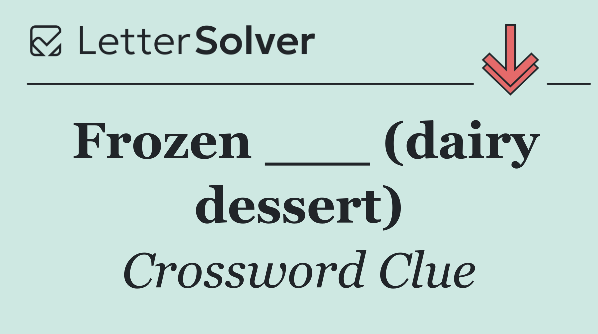 Frozen ___ (dairy dessert)