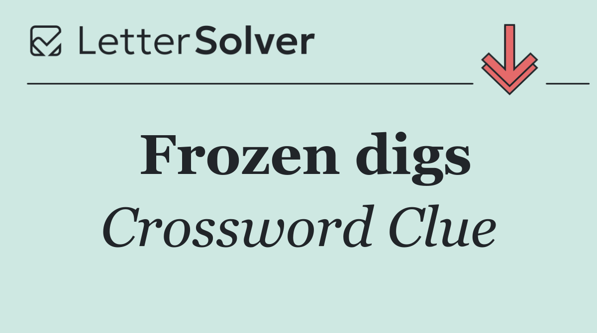 Frozen digs