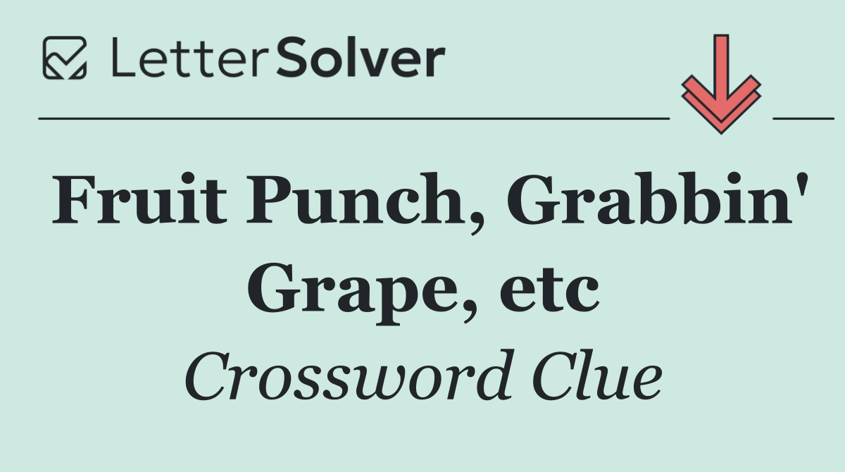 Fruit Punch, Grabbin' Grape, etc