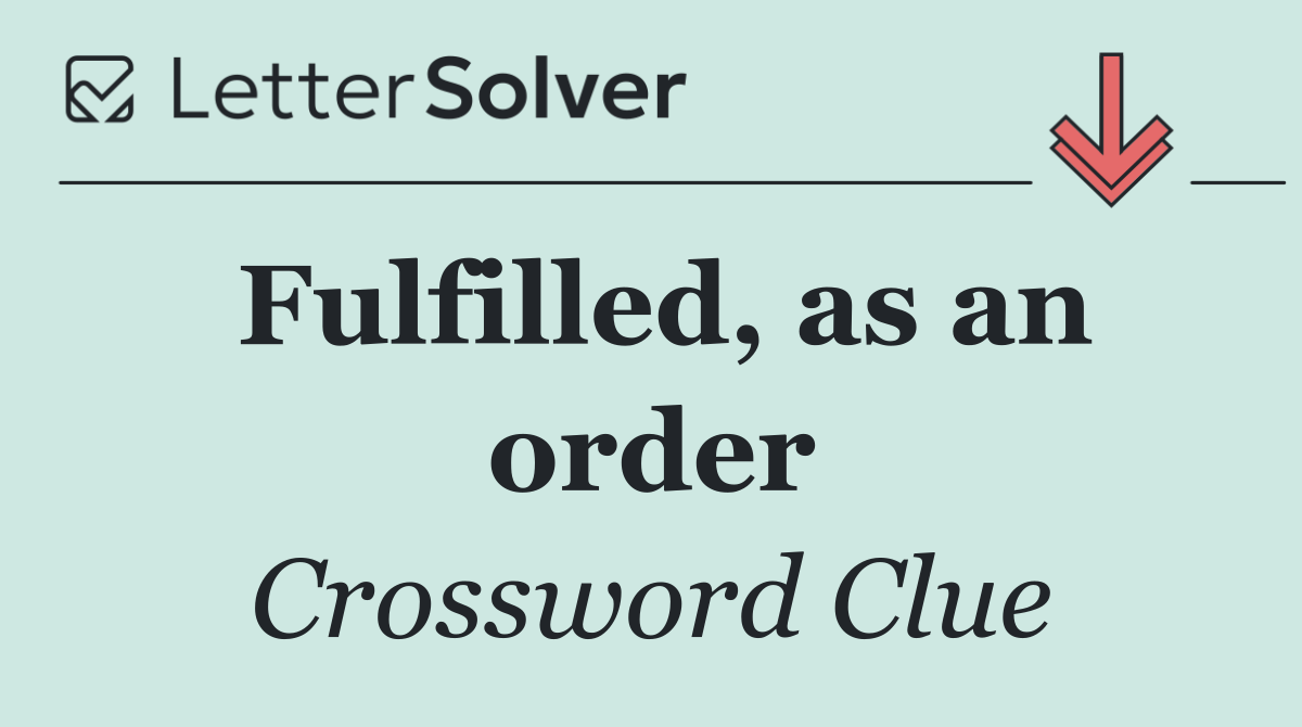 Fulfilled, as an order