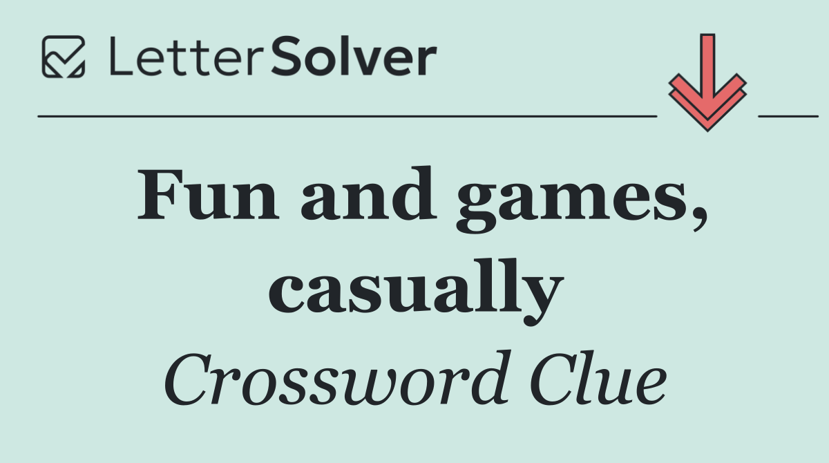 Fun and games, casually