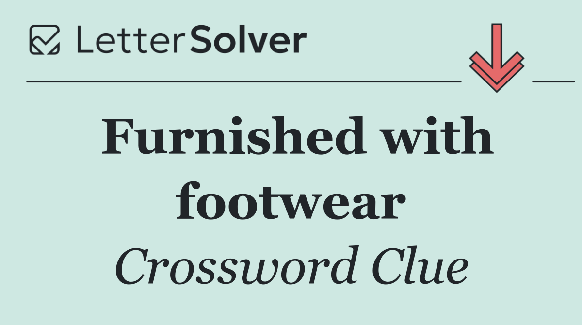 Furnished with footwear