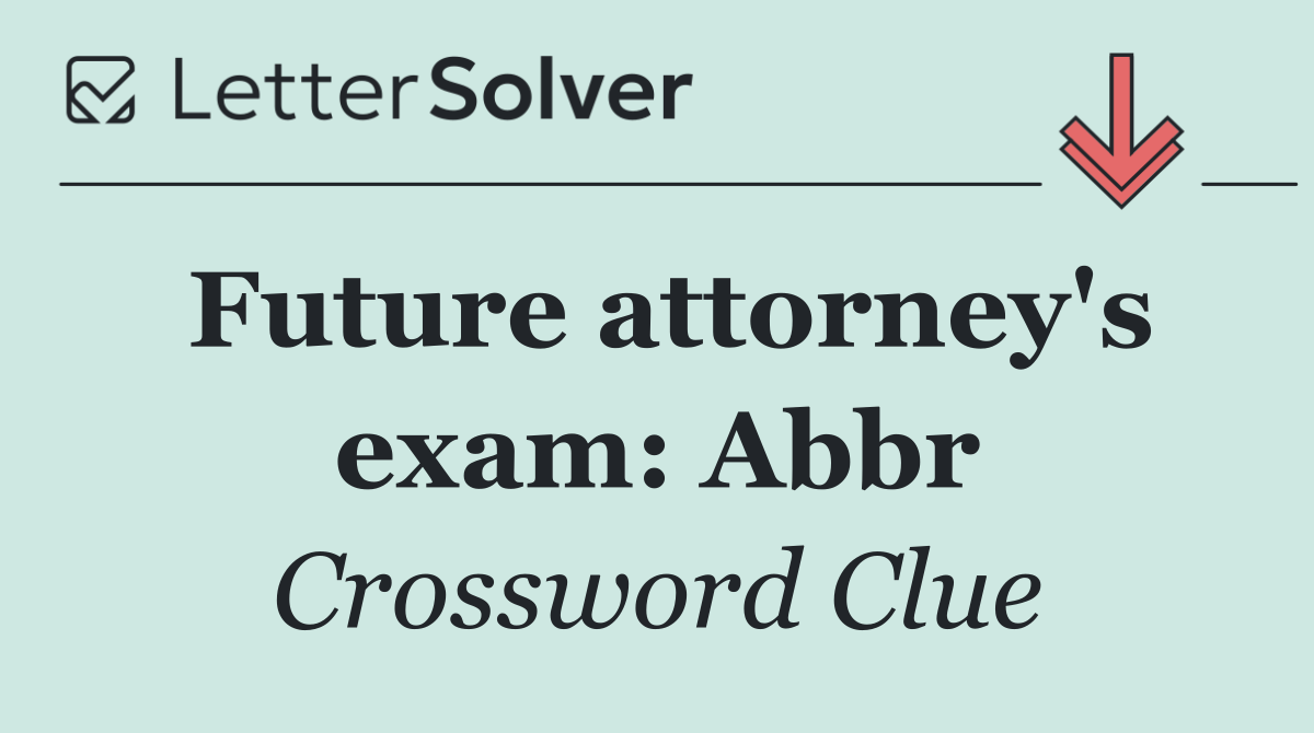 Future attorney's exam: Abbr