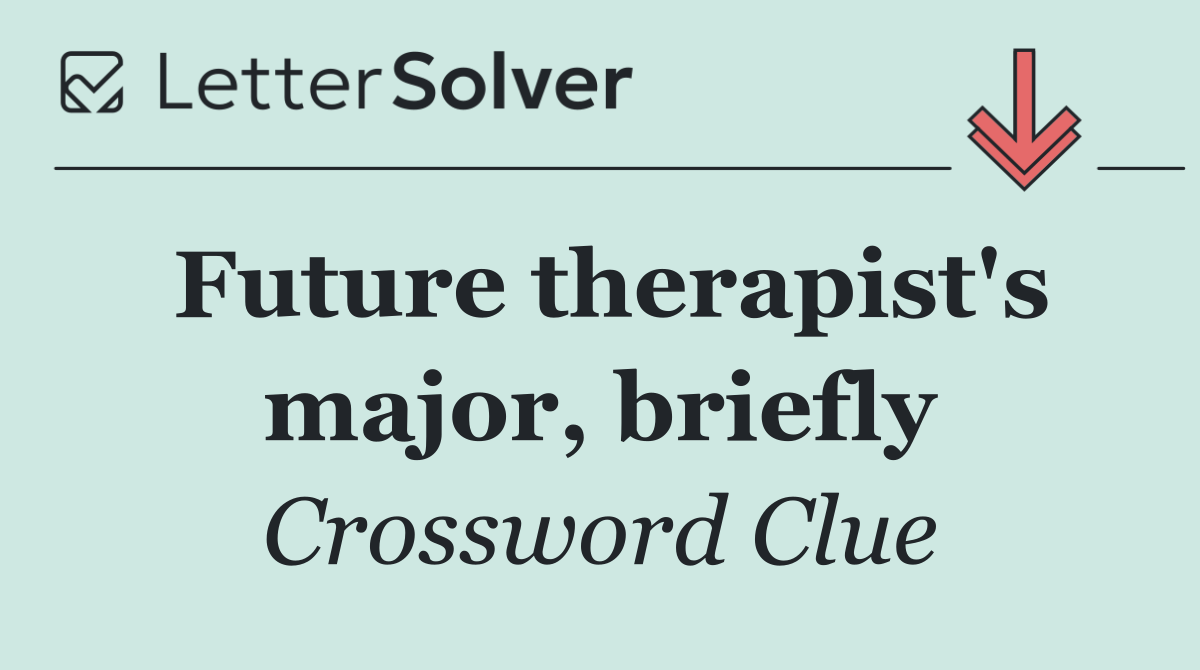 Future therapist's major, briefly