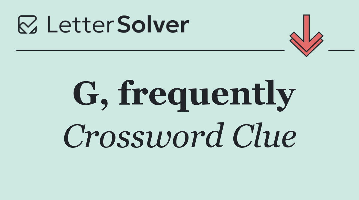 G, frequently