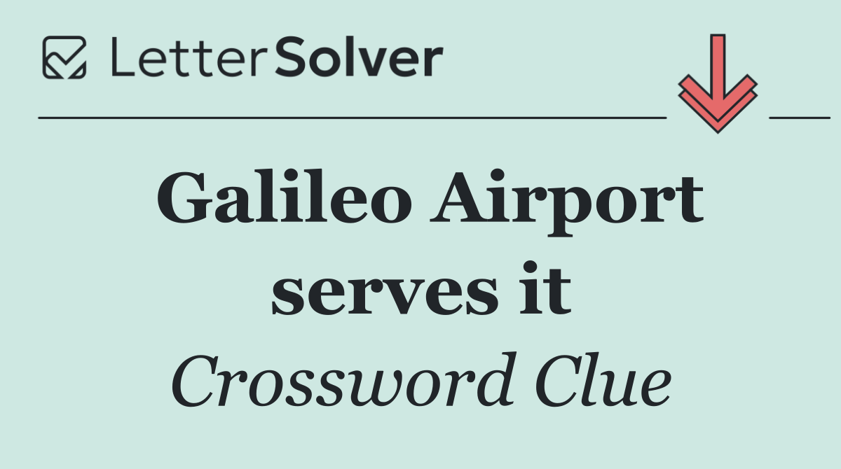 Galileo Airport serves it