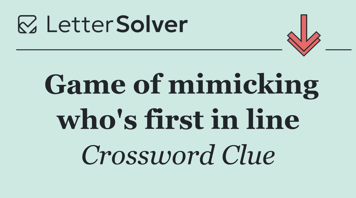 Game of mimicking who's first in line