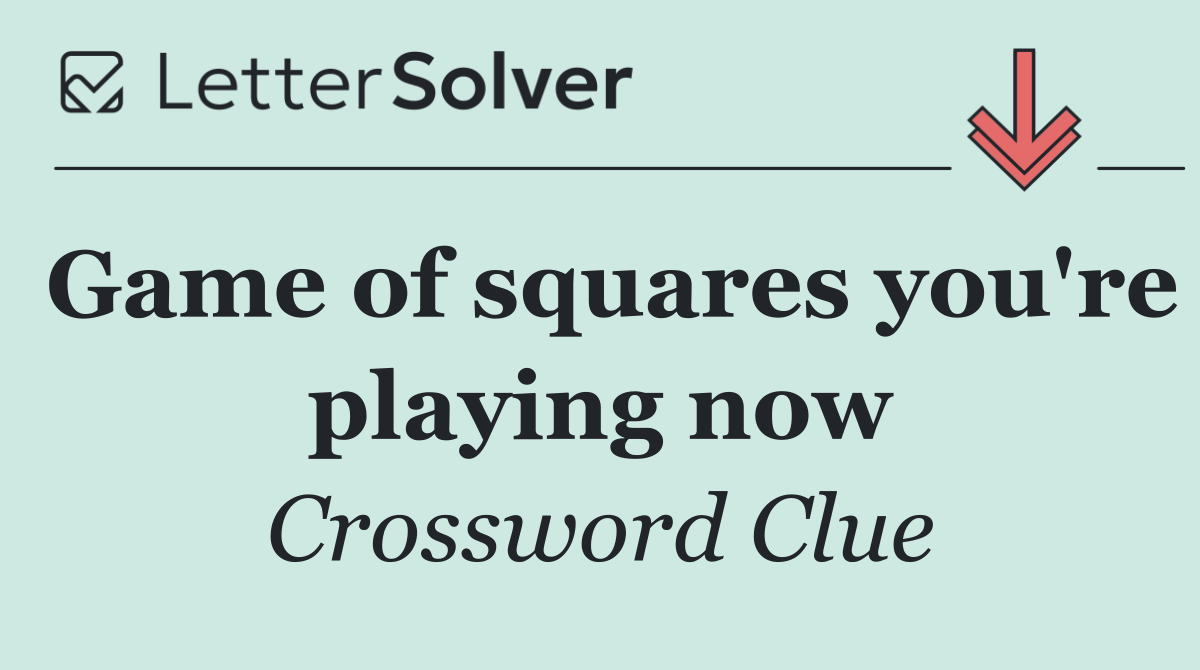 Game of squares you're playing now