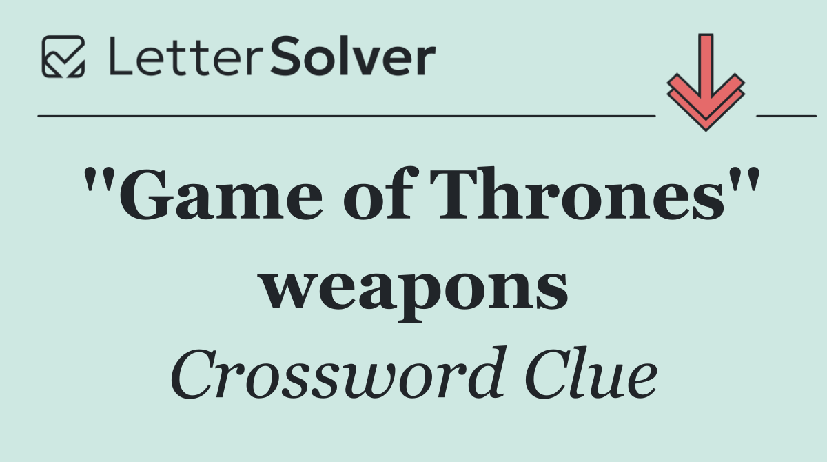 ''Game of Thrones'' weapons