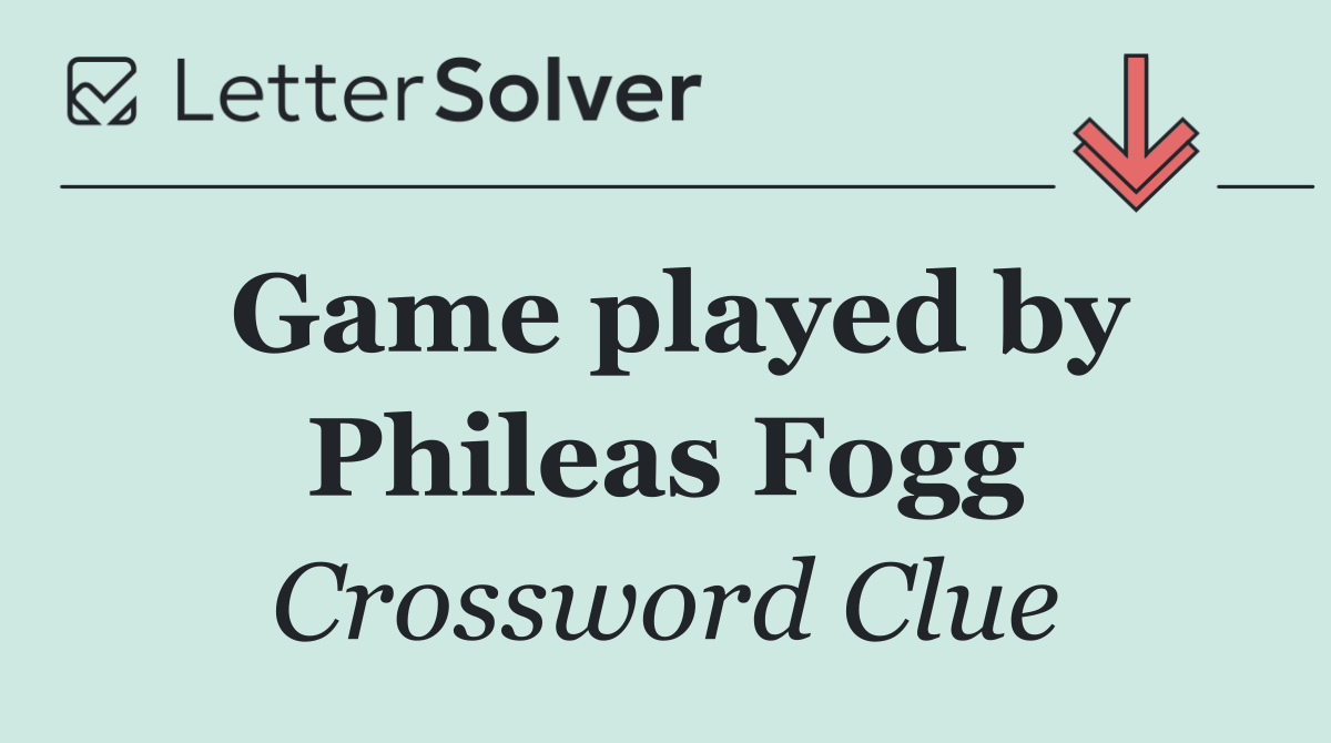 Game played by Phileas Fogg